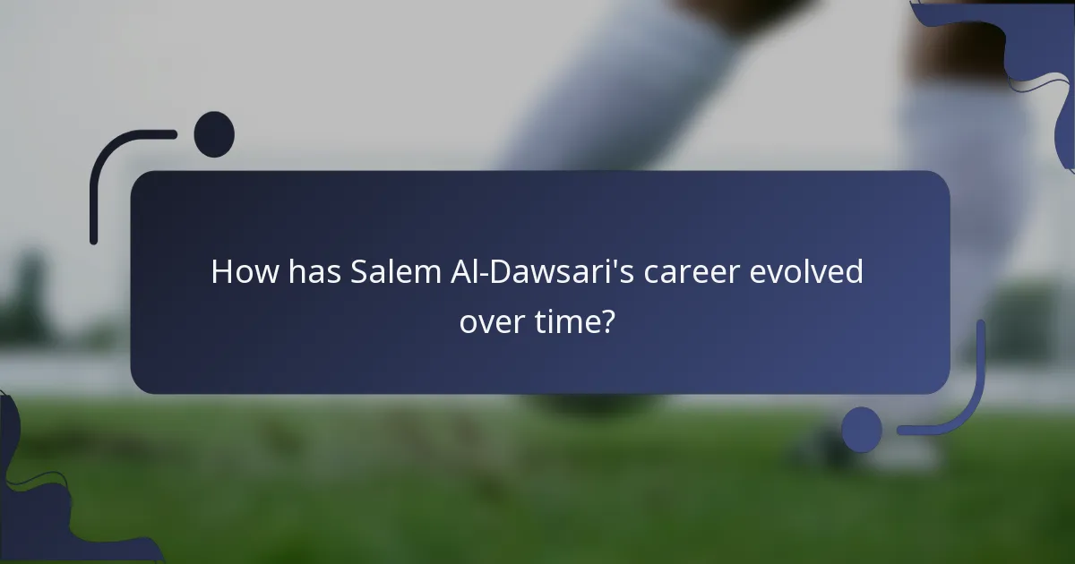 How has Salem Al-Dawsari's career evolved over time?